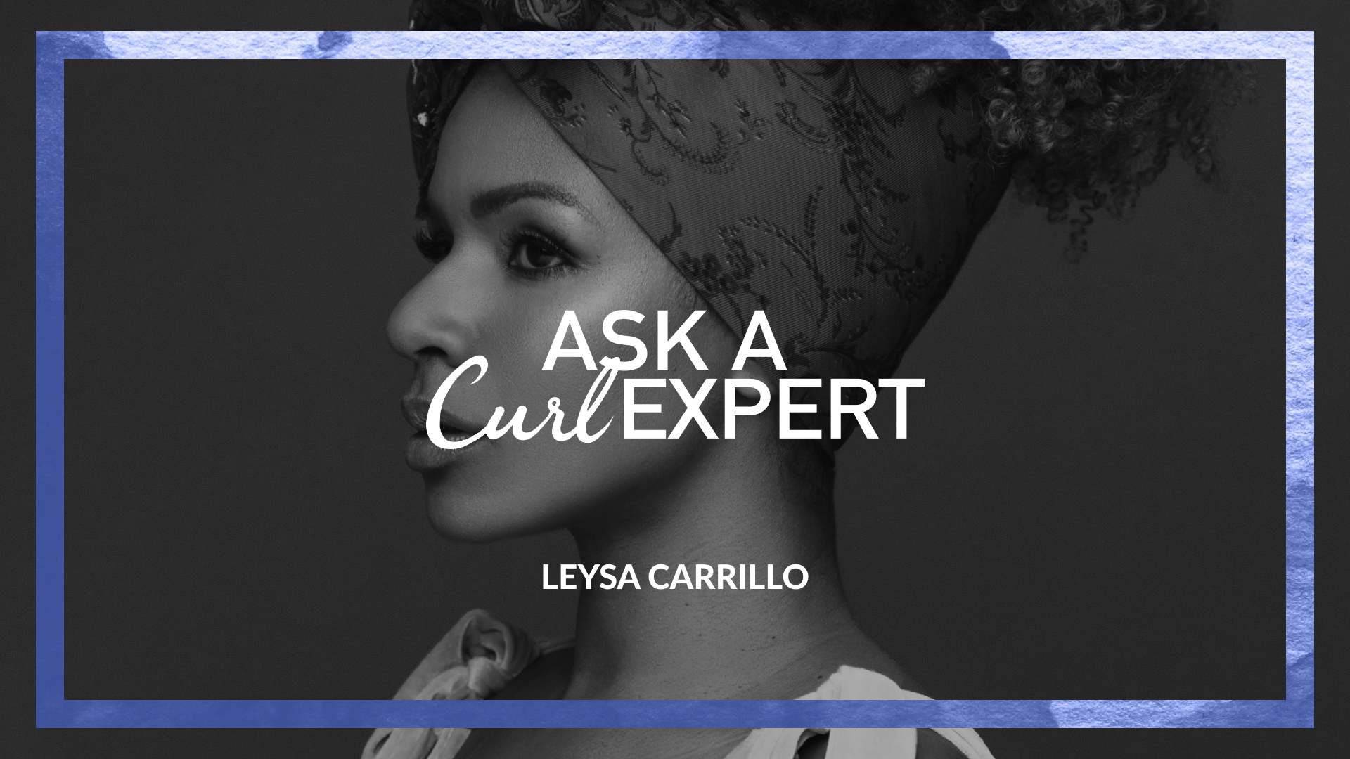 Leysa Carrillo Talks Expanding The Scope of Texture Hair Education For Stylists